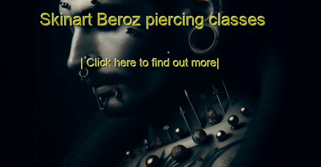 Skinart Beroz piercing classes-United Kingdom