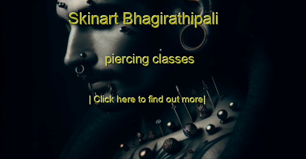 Skinart Bhagirathipali piercing classes-United Kingdom