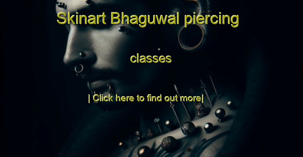 Skinart Bhaguwal piercing classes-United Kingdom