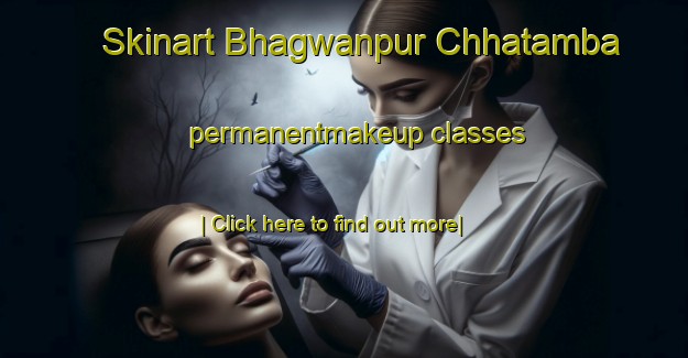 Skinart Bhagwanpur Chhatamba permanentmakeup classes-United Kingdom