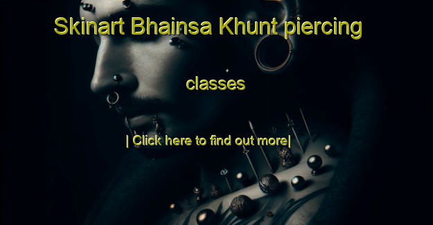 Skinart Bhainsa Khunt piercing classes-United Kingdom