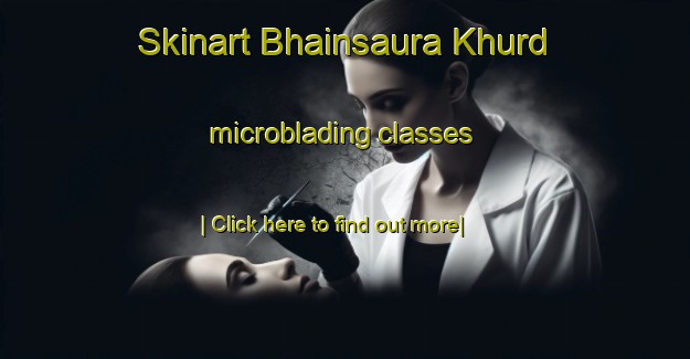 Skinart Bhainsaura Khurd microblading classes-United Kingdom