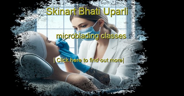 Skinart Bhati Uparli microblading classes-United Kingdom