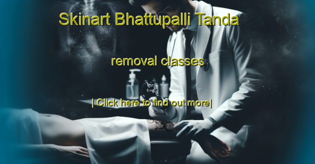 Skinart Bhattupalli Tanda removal classes-United Kingdom