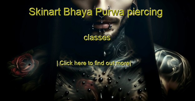 Skinart Bhaya Purwa piercing classes-United Kingdom