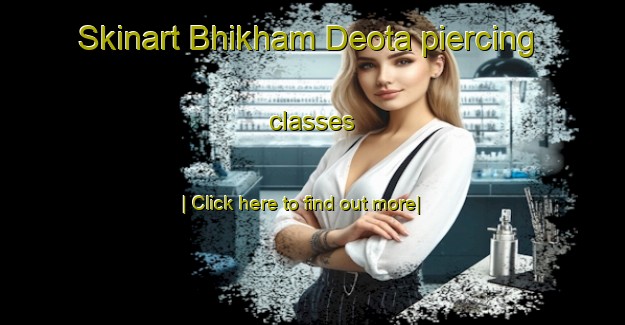 Skinart Bhikham Deota piercing classes-United Kingdom