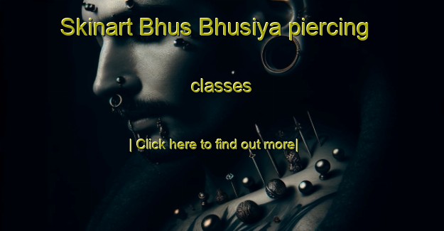 Skinart Bhus Bhusiya piercing classes-United Kingdom