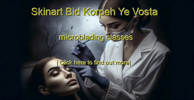 Skinart Bid Korpeh Ye Vosta microblading classes-United Kingdom