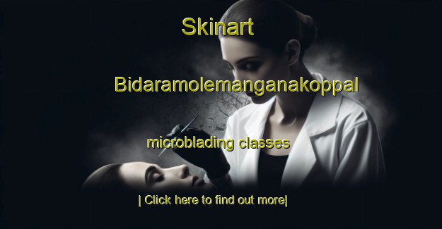 Skinart Bidaramolemanganakoppal microblading classes-United Kingdom