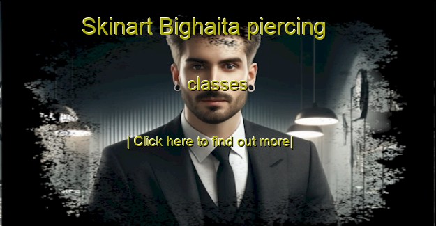 Skinart Bighaita piercing classes-United Kingdom