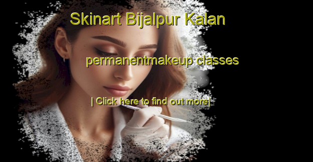 Skinart Bijalpur Kalan permanentmakeup classes-United Kingdom