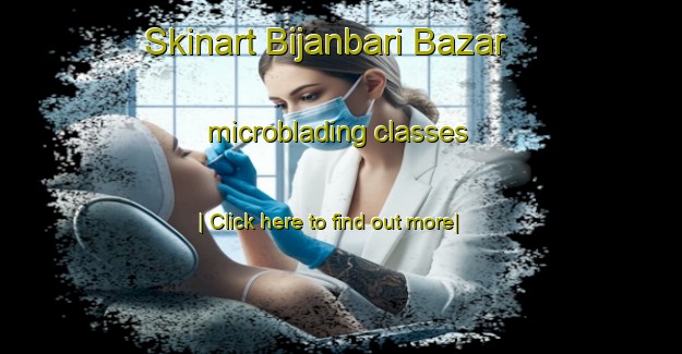 Skinart Bijanbari Bazar microblading classes-United Kingdom