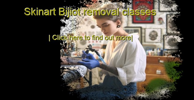 Skinart Bijiot removal classes-United Kingdom