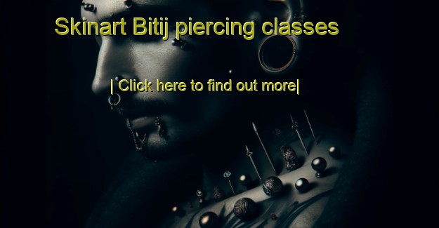 Skinart Bitij piercing classes-United Kingdom