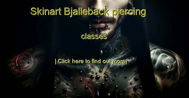 Skinart Bjalleback piercing classes-United Kingdom