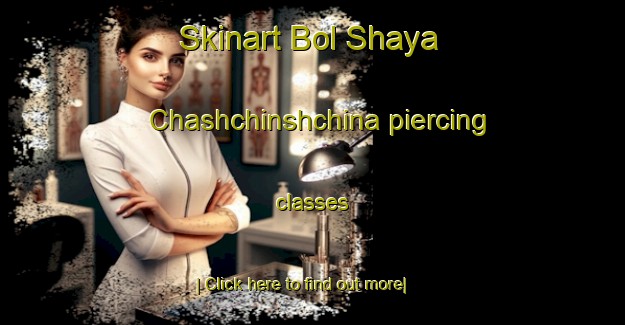 Skinart Bol Shaya Chashchinshchina piercing classes-United Kingdom