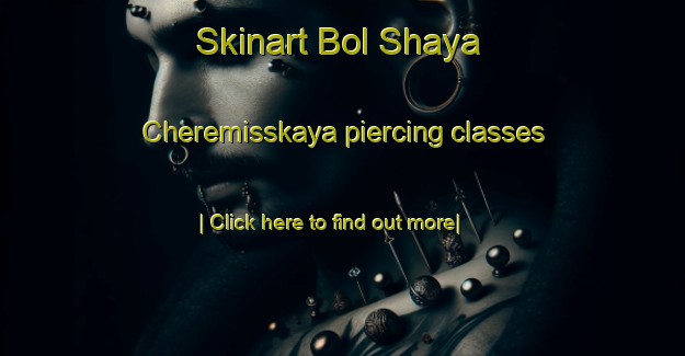 Skinart Bol Shaya Cheremisskaya piercing classes-United Kingdom