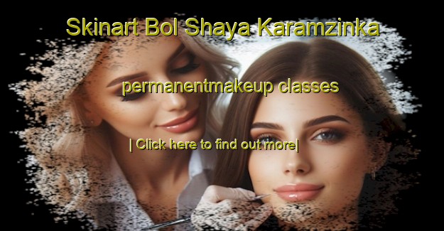 Skinart Bol Shaya Karamzinka permanentmakeup classes-United Kingdom