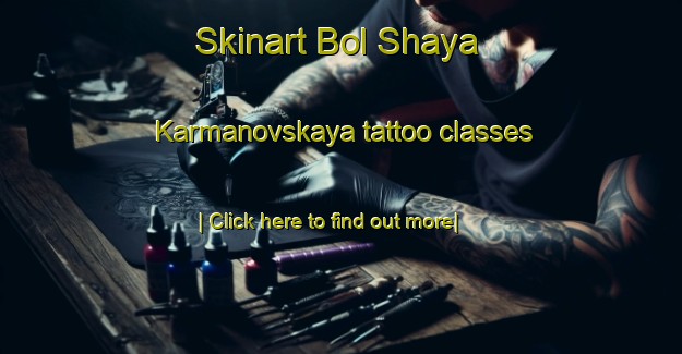 Skinart Bol Shaya Karmanovskaya tattoo classes-United Kingdom