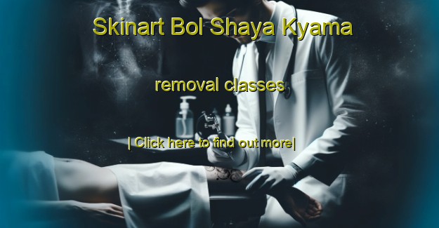 Skinart Bol Shaya Kyama removal classes-United Kingdom