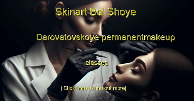 Skinart Bol Shoye Darovatovskoye permanentmakeup classes-United Kingdom