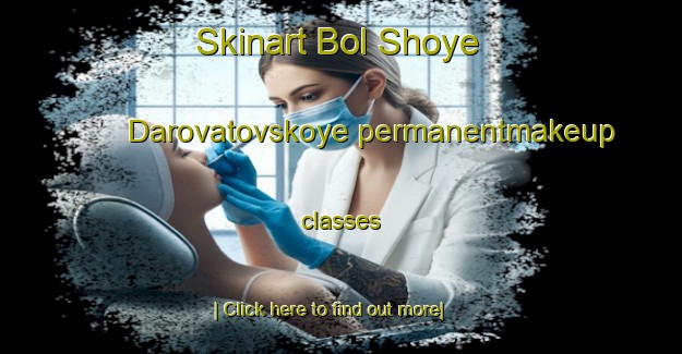 Skinart Bol Shoye Darovatovskoye permanentmakeup classes-United Kingdom