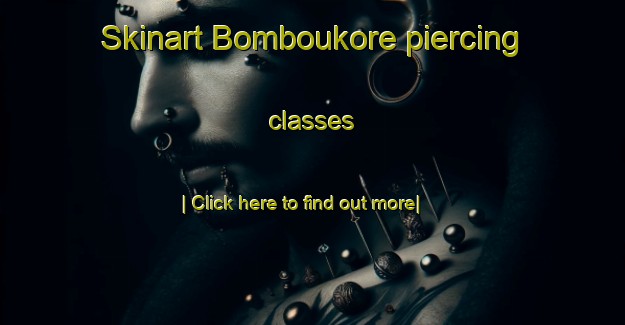 Skinart Bomboukore piercing classes-United Kingdom