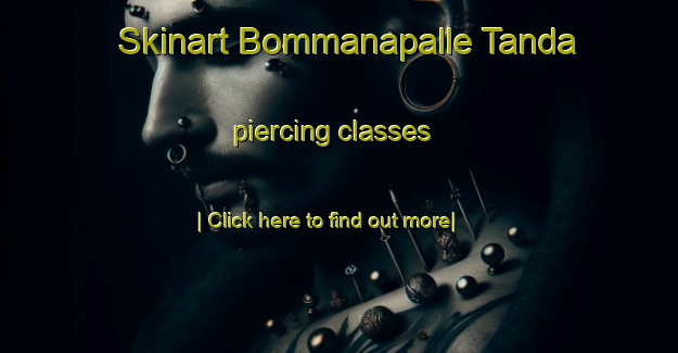 Skinart Bommanapalle Tanda piercing classes-United Kingdom