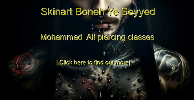 Skinart Boneh Ye Seyyed Mohammad  Ali piercing classes-United Kingdom