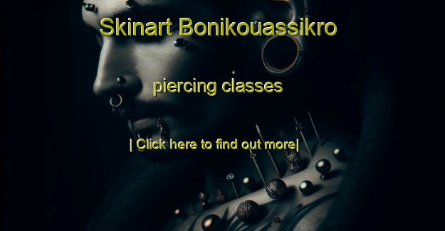 Skinart Bonikouassikro piercing classes-United Kingdom