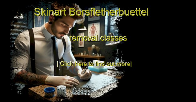 Skinart Borsfletherbuettel removal classes-United Kingdom