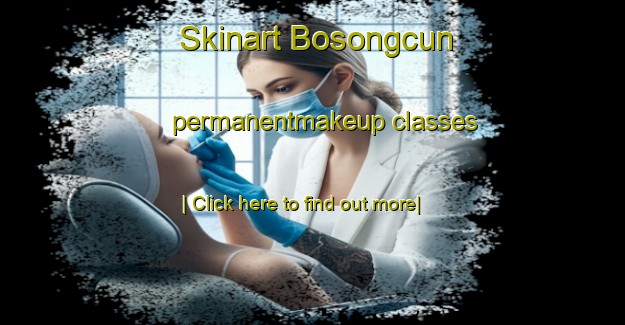 Skinart Bosongcun permanentmakeup classes-United Kingdom