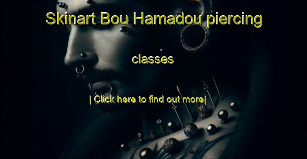 Skinart Bou Hamadou piercing classes-United Kingdom