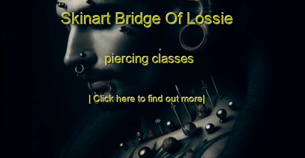 Skinart Bridge Of Lossie piercing classes-United Kingdom