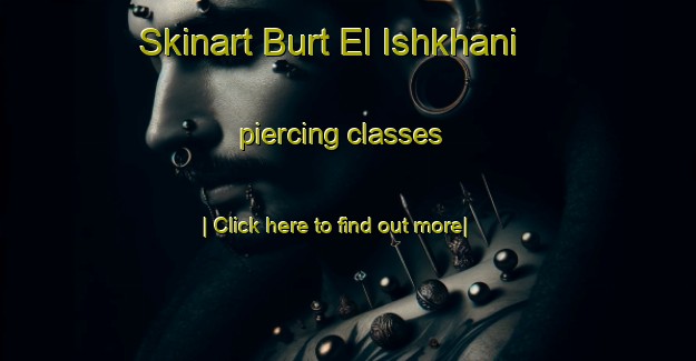 Skinart Burt El Ishkhani piercing classes-United Kingdom