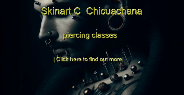 Skinart C  Chicuachana piercing classes-United Kingdom