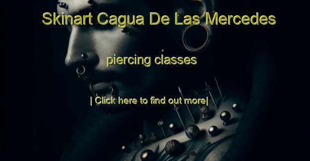 Skinart Cagua De Las Mercedes piercing classes-United Kingdom