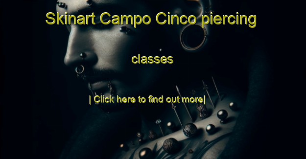 Skinart Campo Cinco piercing classes-United Kingdom