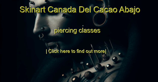 Skinart Canada Del Cacao Abajo piercing classes-United Kingdom