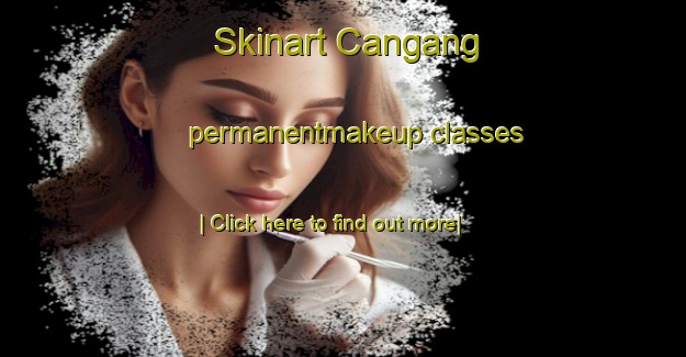 Skinart Cangang permanentmakeup classes-United Kingdom