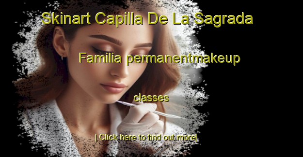 Skinart Capilla De La Sagrada Familia permanentmakeup classes-United Kingdom