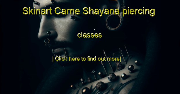 Skinart Carne Shayana piercing classes-United Kingdom