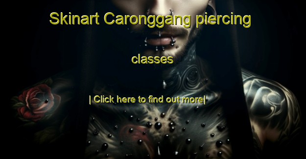 Skinart Caronggang piercing classes-United Kingdom