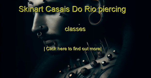 Skinart Casais Do Rio piercing classes-United Kingdom