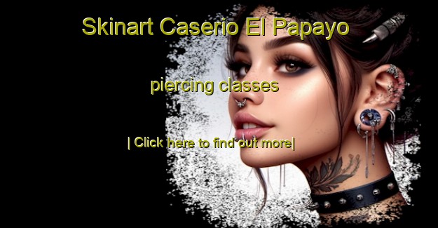 Skinart Caserio El Papayo piercing classes-United Kingdom