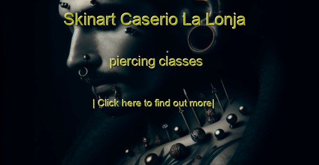 Skinart Caserio La Lonja piercing classes-United Kingdom