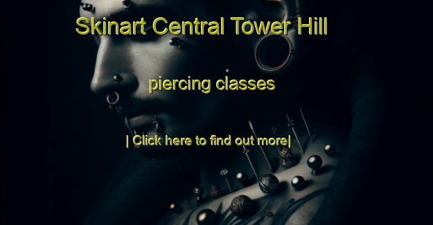 Skinart Central Tower Hill piercing classes-United Kingdom