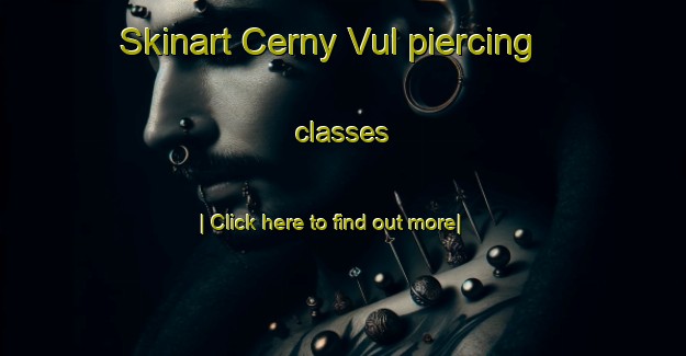 Skinart Cerny Vul piercing classes-United Kingdom