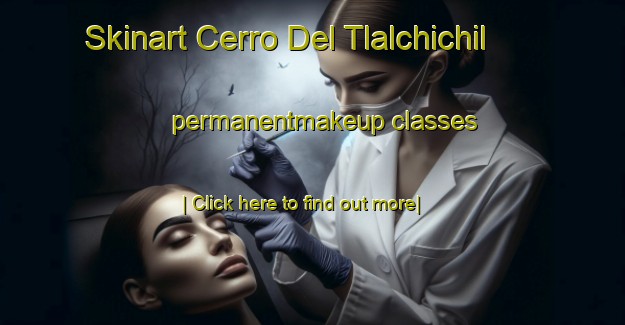 Skinart Cerro Del Tlalchichil permanentmakeup classes-United Kingdom