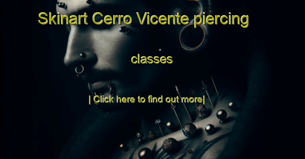 Skinart Cerro Vicente piercing classes-United Kingdom